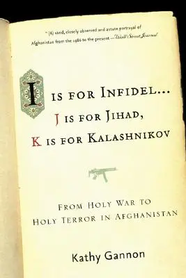 I Is for Infidel : De la guerre sainte à la terreur sainte : 18 ans en Afghanistan - I Is for Infidel: From Holy War to Holy Terror: 18 Years Inside Afghanistan