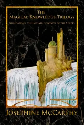 La trilogie de la connaissance magique : Fondations : l'initié : Contacts des Adeptes - The Magical Knowledge Trilogy: Foundations: the Initiate: Contacts of the Adepts