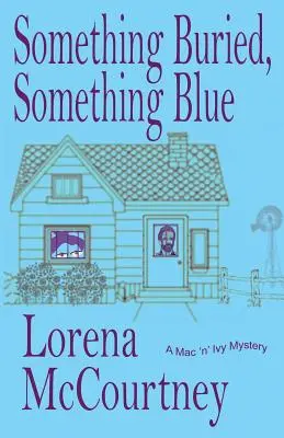 Quelque chose d'enterré, quelque chose de bleu : Livre #1, Les mystères Mac 'n' Ivy - Something Buried, Something Blue: Book #1, The Mac 'n' Ivy Mysteries