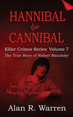 Hannibal le cannibale ; La véritable histoire de Robert Maudsley - Hannibal the Cannibal; The True Story of Robert Maudsley