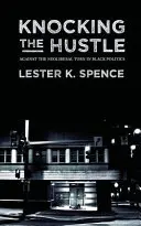 Knocking the Hustle : Contre le tournant néolibéral de la politique noire - Knocking the Hustle: Against the Neoliberal Turn in Black Politics