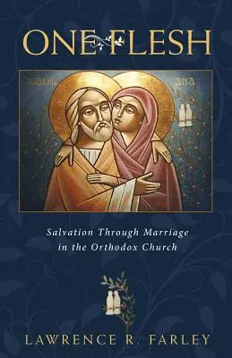 Une seule chair : le salut par le mariage dans l'Église orthodoxe - One Flesh: Salvation Through Marriage in the Orthodox Church