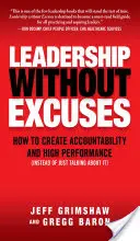 Le leadership sans excuses : Comment créer la responsabilité et la haute performance (au lieu d'en parler) - Leadership Without Excuses: How to Create Accountability and High-Performance (Instead of Just Talking about It)