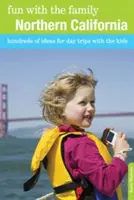 S'amuser en famille en Californie du Nord : Des centaines d'idées d'excursions avec les enfants, huitième édition - Fun with the Family Northern California: Hundreds Of Ideas For Day Trips With The Kids, Eighth Edition