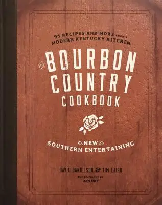 Le livre de cuisine du pays du Bourbon : New Southern Entertaining : 95 Recipes and More from a Modern Kentucky Kitchen (en anglais) - The Bourbon Country Cookbook: New Southern Entertaining: 95 Recipes and More from a Modern Kentucky Kitchen