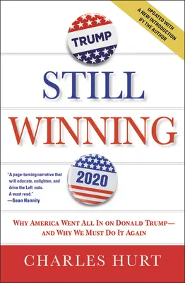 Still Winning : Pourquoi l'Amérique a tout misé sur Donald Trump - et pourquoi nous devons le faire à nouveau - Still Winning: Why America Went All in on Donald Trump-And Why We Must Do It Again