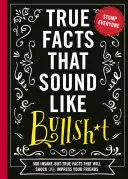 Les faits qui ressemblent à des conneries, 1 : 500 faits insensés mais vrais qui choqueront et impressionneront vos amis (livre drôle, cadeau de référence, faits amusants, humour, etc. - True Facts That Sound Like Bull$#*t, 1: 500 Insane-But-True Facts That Will Shock and Impress Your Friends (Funny Book, Reference Gift, Fun Facts, Hum