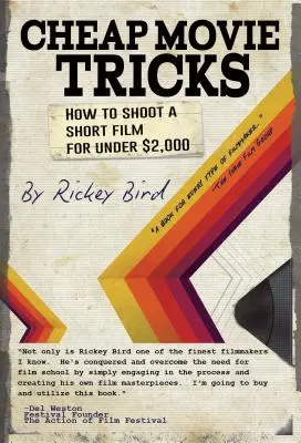 Trucs et astuces pour un film bon marché : Comment tourner un court métrage pour moins de 2 000 dollars (Production amateur de films et de vidéos, pour les fans du Filmmaker's Handbook) - Cheap Movie Tricks: How to Shoot a Short Film for Under $2,000 (Amateur Movie & Video Production, for Fans of the Filmmaker's Handbook)