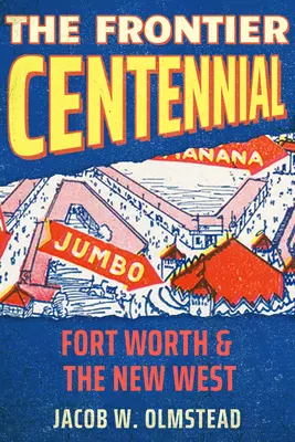 Le centenaire de la frontière : Fort Worth et le nouvel Ouest - The Frontier Centennial: Fort Worth and the New West