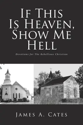 Si c'est le paradis, montrez-moi l'enfer : Devotions pour le chrétien rebelle - If This Is Heaven, Show Me Hell: Devotions for The Rebellious Christian