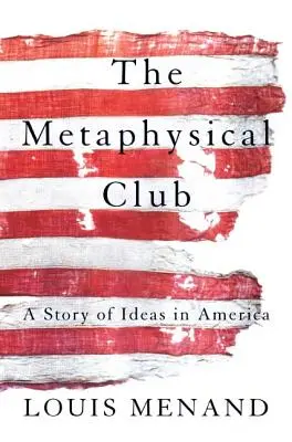 Le Club métaphysique : Une histoire d'idées en Amérique - The Metaphysical Club: A Story of Ideas in America
