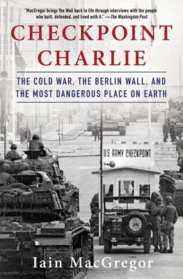 Checkpoint Charlie : La guerre froide, le mur de Berlin et l'endroit le plus dangereux du monde - Checkpoint Charlie: The Cold War, the Berlin Wall, and the Most Dangerous Place on Earth