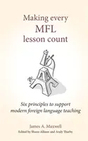 Faire en sorte que chaque leçon de Mfl compte : Six principes pour soutenir l'enseignement des langues vivantes étrangères - Making Every Mfl Lesson Count: Six Principles to Support Modern Foreign Language Teaching
