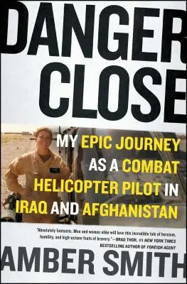 Danger Close : Mon épopée en tant que pilote d'hélicoptère de combat en Irak et en Afghanistan - Danger Close: My Epic Journey as a Combat Helicopter Pilot in Iraq and Afghanistan