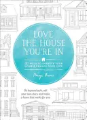 Aimez la maison dans laquelle vous êtes : 40 façons d'améliorer votre maison et de changer votre vie - Love the House You're in: 40 Ways to Improve Your Home and Change Your Life