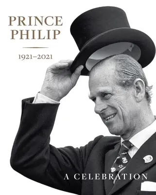 Prince Philip 1921-2021 : Une célébration - Prince Philip 1921-2021: A Celebration