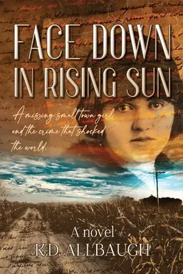 Face Down In Rising Sun : Une petite fille disparue et le crime qui a choqué le monde - Face Down In Rising Sun: A Missing Small Town Girl and the Crime That Shocked the World