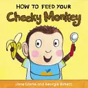 Comment nourrir votre singe effronté - How to Feed Your Cheeky Monkey