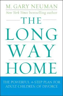 The Long Way Home : Le puissant plan en 4 étapes pour les enfants adultes du divorce - The Long Way Home: The Powerful 4-Step Plan for Adult Children of Divorce