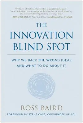 L'angle mort de l'innovation : Pourquoi nous soutenons les mauvaises idées - et ce qu'il faut faire pour y remédier - The Innovation Blind Spot: Why We Back the Wrong Ideas--And What to Do about It