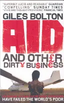 Aid and Other Dirty Business - How Good Intentions Have Failed the World's Poor (L'aide et autres affaires sales - Comment les bonnes intentions ont laissé tomber les pauvres du monde) - Aid and Other Dirty Business - How Good Intentions Have Failed the World's Poor