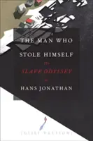 L'homme qui s'est volé lui-même : L'odyssée de l'esclave Hans Jonathan - The Man Who Stole Himself: The Slave Odyssey of Hans Jonathan