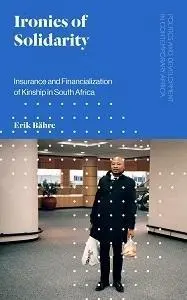 Ironies de la solidarité : Assurance et financiarisation de la parenté en Afrique du Sud - Ironies of Solidarity: Insurance and Financialization of Kinship in South Africa