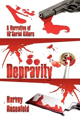 Depravity : Le récit de 16 tueurs en série - Depravity: A Narrative of 16 Serial Killers