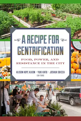 Une recette pour la gentrification : Alimentation, pouvoir et résistance dans la ville - A Recipe for Gentrification: Food, Power, and Resistance in the City