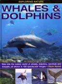 Exploration de la nature : Baleines et dauphins : Plongez dans le monde aquatique des baleines, des dauphins, des narvals et des rorquals, le tout illustré par 190 images spectaculaires. - Exploring Nature: Whales & Dolphins: Dive Into the Watery World of Whales, Dolphins, Narwhals and Rorquals, All Shown in 190 Spectacular Images