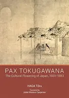 Pax Tokugawana - L'épanouissement culturel du Japon, 1603-1853 - Pax Tokugawana - The Cultural Flowering of Japan, 1603-1853