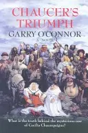 Le triomphe de Chaucer - incluant le cas de Cecilia Chaumpaigne, la séduction de Katherine Swinford, le meurtre de son mari, l'enterrement de John - Chaucer's Triumph - Including the Case of Cecilia Chaumpaigne, the Seduction of Katherine Swinford, the Murder of Her Husband, the Interment of John