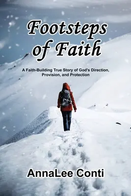 Les pas de la foi : L'histoire vraie de la direction, de la provision et de la protection de Dieu, une histoire qui renforce la foi - Footsteps of Faith: A Faith-Building True Story of God's Direction, Provision, and Protection