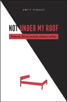 Pas sous mon toit : Les parents, les adolescents et la culture du sexe - Not Under My Roof: Parents, Teens, and the Culture of Sex