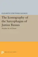 L'iconographie du sarcophage de Junius Bassus : Neofitus Iit Ad Deum - The Iconography of the Sarcophagus of Junius Bassus: Neofitus Iit Ad Deum