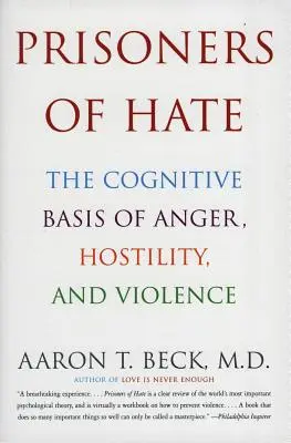 Prisonniers de la haine : les bases cognitives de la colère, de l'hostilité et de la violence - Prisoners of Hate: The Cognitive Basis of Anger, Hostility, and Violence