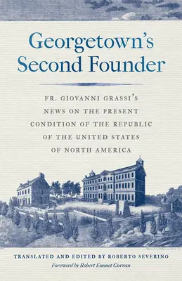 Le deuxième fondateur de Georgetown : Nouvelles du père Giovanni Grassi sur l'état actuel de la République des États-Unis d'Amérique du Nord - Georgetown's Second Founder: Fr. Giovanni Grassi's News on the Present Condition of the Republic of the United States of North America