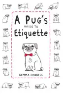 Guide de l'étiquette pour les carlins - A Pug's Guide to Etiquette