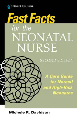 Fast Facts for the Neonatal Nurse, deuxième édition : Guide de soins pour les nouveau-nés normaux et à haut risque - Fast Facts for the Neonatal Nurse, Second Edition: A Care Guide for Normal and High-Risk Neonates