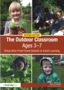 La classe en plein air pour les 3-7 ans : Utiliser les idées des écoles forestières pour enrichir l'apprentissage - The Outdoor Classroom Ages 3-7: Using Ideas from Forest Schools to Enrich Learning