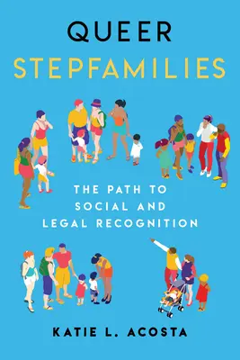 Les familles recomposées queer : Le chemin vers la reconnaissance sociale et juridique - Queer Stepfamilies: The Path to Social and Legal Recognition