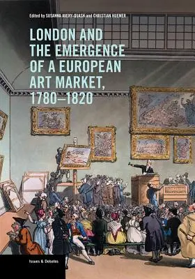 Londres et l'émergence d'un marché de l'art européen, 1780-1820 - London and the Emergence of a European Art Market, 1780-1820