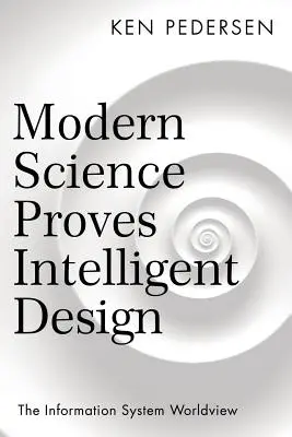 La science moderne prouve le dessein intelligent : La vision du monde du système d'information - Modern Science Proves Intelligent Design: The Information System Worldview