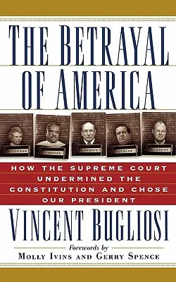 La trahison de l'Amérique : comment la Cour suprême a sapé la Constitution et choisi notre président - The Betrayal of America: How the Supreme Court Undermined the Constitution and Chose Our President