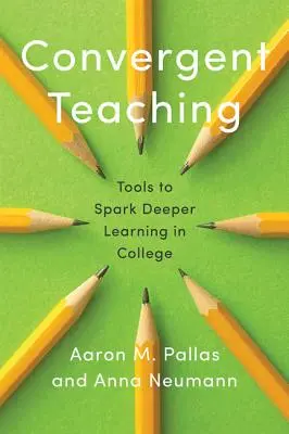 L'enseignement convergent : des outils pour approfondir l'apprentissage à l'université - Convergent Teaching: Tools to Spark Deeper Learning in College