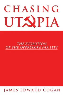 Chasing Utopia : L'évolution de l'extrême gauche oppressive - Chasing Utopia: The Evolution of the Oppressive Far Left