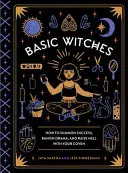 Les sorcières de base : Comment invoquer le succès, bannir les drames et faire régner l'enfer au sein de votre groupe de sorcières. - Basic Witches: How to Summon Success, Banish Drama, and Raise Hell with Your Coven