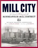 Mill City : Une histoire visuelle du quartier des usines de Minneapolis - Mill City: A Visual History of the Minneapolis Mill District