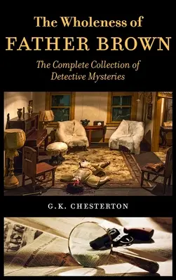 La plénitude du Père Brown : La collection complète des mystères du détective - The Wholeness of Father Brown: The Complete Collection of Detective Mysteries