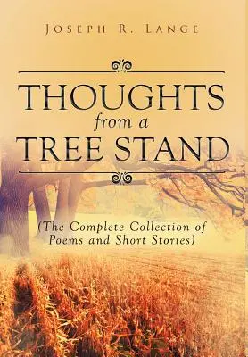 Pensées d'un mirador : Le recueil complet de poèmes et de nouvelles - Thoughts from a Tree Stand: The Complete Collection of Poems and Short Stories